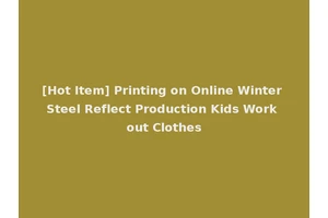 [Hot Item] Printing on Online Winter Steel Reflect Production Kids Work out Clothes