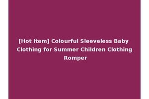 [Hot Item] Colourful Sleeveless Baby Clothing for Summer Children Clothing Romper