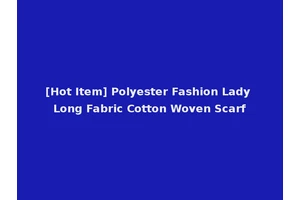 [Hot Item] Polyester Fashion Lady Long Fabric Cotton Woven Scarf