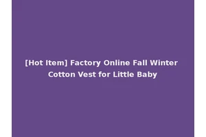[Hot Item] Factory Online Fall Winter Cotton Vest for Little Baby