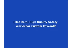 [Hot Item] High Quality Safety Workwear Custom Coveralls