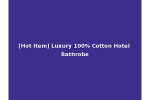 [Hot Item] Luxury 100% Cotton Hotel Bathrobe
