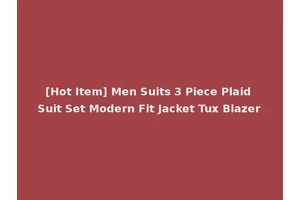 [Hot Item] Men Suits 3 Piece Plaid Suit Set Modern Fit Jacket Tux Blazer