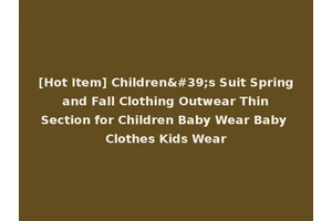 [Hot Item] Children's Suit Spring and Fall Clothing Outwear Thin Section for Children Baby Wear Baby Clothes Kids Wear