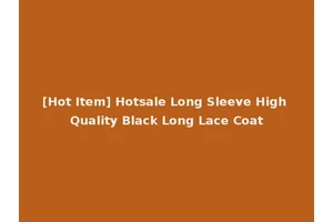 [Hot Item] Hotsale Long Sleeve High Quality Black Long Lace Coat