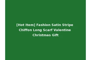 [Hot Item] Fashion Satin Stripe Chiffon Long Scarf Valentine Christmas Gift