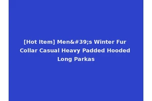[Hot Item] Men's Winter Fur Collar Casual Heavy Padded Hooded Long Parkas