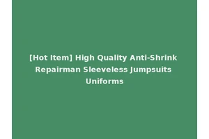 [Hot Item] High Quality Anti-Shrink Repairman Sleeveless Jumpsuits Uniforms