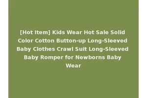 [Hot Item] Kids Wear Hot Sale Solid Color Cotton Button-up Long-Sleeved Baby Clothes Crawl Suit Long-Sleeved Baby Romper for Newborns Baby Wear