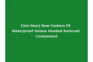 [Hot Item] New Fashion PE Waterproof Unisex Hooded Raincoat Customized