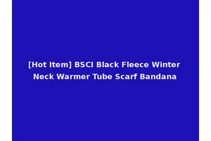 [Hot Item] BSCI Black Fleece Winter Neck Warmer Tube Scarf Bandana