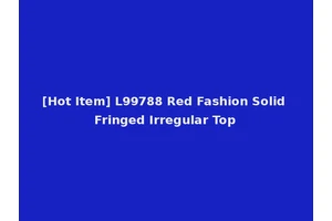 [Hot Item] L99788 Red Fashion Solid Fringed Irregular Top