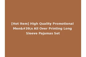 [Hot Item] High Quality Promotional Men's All Over Printing Long Sleeve Pajamas Set