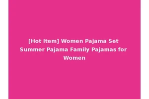 [Hot Item] Women Pajama Set Summer Pajama Family Pajamas for Women