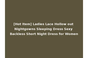 [Hot Item] Ladies Lace Hollow out Nightgowns Sleeping Dress Sexy Backless Short Night Dress for Women