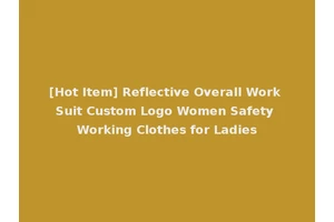 [Hot Item] Reflective Overall Work Suit Custom Logo Women Safety Working Clothes for Ladies