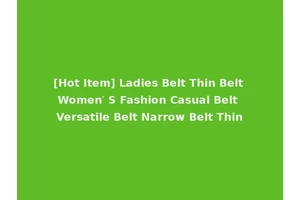[Hot Item] Ladies Belt Thin Belt Women′ S Fashion Casual Belt Versatile Belt Narrow Belt Thin