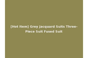 [Hot Item] Grey Jacquard Suits Three-Piece Suit Fused Suit