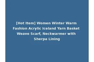 [Hot Item] Women Winter Warm Fashion Acrylic Iceland Yarn Basket Weave Scarf, Neckwarmer with Sherpa Lining