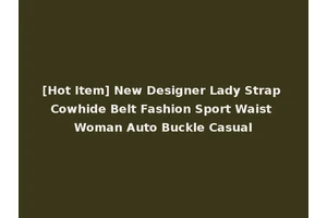 [Hot Item] New Designer Lady Strap Cowhide Belt Fashion Sport Waist Woman Auto Buckle Casual