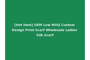 [Hot Item] OEM Low MOQ Custom Design Print Scarf Wholesale Ladies Silk Scarf