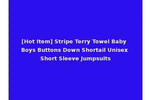 [Hot Item] Stripe Terry Towel Baby Boys Buttons Down Shortail Unisex Short Sleeve Jumpsuits