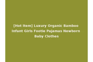 [Hot Item] Luxury Organic Bamboo Infant Girls Footie Pajamas Newborn Baby Clothes