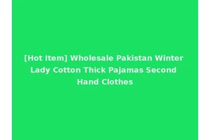 [Hot Item] Wholesale Pakistan Winter Lady Cotton Thick Pajamas Second Hand Clothes