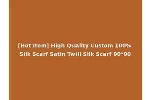 [Hot Item] High Quality Custom 100% Silk Scarf Satin Twill Silk Scarf 90*90