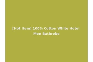 [Hot Item] 100% Cotton White Hotel Men Bathrobe