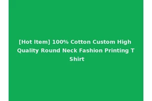 [Hot Item] 100% Cotton Custom High Quality Round Neck Fashion Printing T Shirt