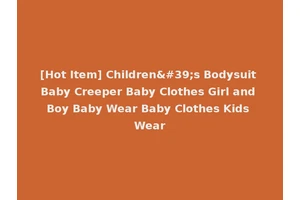[Hot Item] Children's Bodysuit Baby Creeper Baby Clothes Girl and Boy Baby Wear Baby Clothes Kids Wear