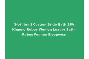 [Hot Item] Custom Bride Bath SPA Kimono Robes Women Luxury Satin Robes Femme Sleepwear