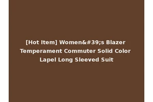 [Hot Item] Women's Blazer Temperament Commuter Solid Color Lapel Long Sleeved Suit