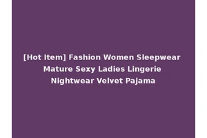 [Hot Item] Fashion Women Sleepwear Mature Sexy Ladies Lingerie Nightwear Velvet Pajama