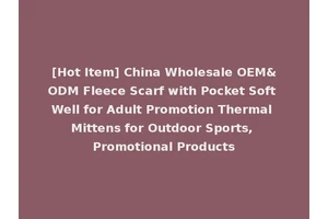 [Hot Item] China Wholesale OEM&ODM Fleece Scarf with Pocket Soft Well for Adult Promotion Thermal Mittens for Outdoor Sports, Promotional Products