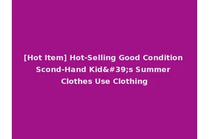 [Hot Item] Hot-Selling Good Condition Scond-Hand Kid's Summer Clothes Use Clothing