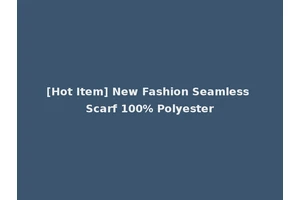 [Hot Item] New Fashion Seamless Scarf 100% Polyester