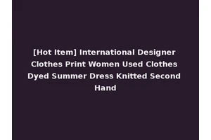 [Hot Item] International Designer Clothes Print Women Used Clothes Dyed Summer Dress Knitted Second Hand