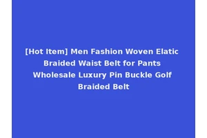[Hot Item] Men Fashion Woven Elatic Braided Waist Belt for Pants Wholesale Luxury Pin Buckle Golf Braided Belt