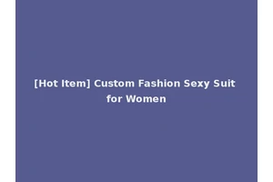 [Hot Item] Custom Fashion Sexy Suit for Women