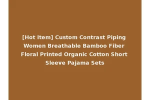 [Hot Item] Custom Contrast Piping Women Breathable Bamboo Fiber Floral Printed Organic Cotton Short Sleeve Pajama Sets