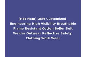[Hot Item] OEM Customized Engineering High Visibility Breathable Flame Resistant Cotton Boiler Suit Welder Outwear Reflective Safety Clothing Work Wear