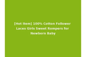 [Hot Item] 100% Cotton Follower Laces Girls Sweet Rompers for Newborn Baby