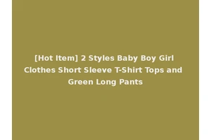[Hot Item] 2 Styles Baby Boy Girl Clothes Short Sleeve T-Shirt Tops and Green Long Pants