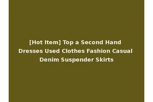 [Hot Item] Top a Second Hand Dresses Used Clothes Fashion Casual Denim Suspender Skirts