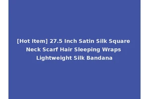 [Hot Item] 27.5 Inch Satin Silk Square Neck Scarf Hair Sleeping Wraps Lightweight Silk Bandana