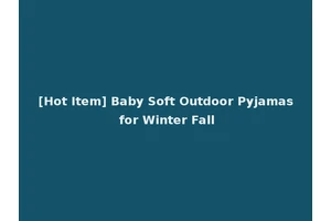 [Hot Item] Baby Soft Outdoor Pyjamas for Winter Fall