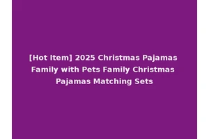 [Hot Item] 2025 Christmas Pajamas Family with Pets Family Christmas Pajamas Matching Sets