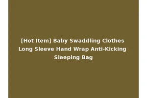 [Hot Item] Baby Swaddling Clothes Long Sleeve Hand Wrap Anti-Kicking Sleeping Bag
